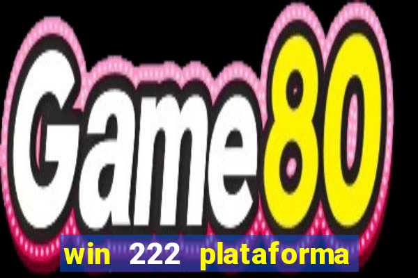 win 222 plataforma de jogos